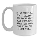 Gifts from Friends to Executive Assistants, Funny White Coffee Mugs for Christmas Unique Gifts, If At First You Don't Succeed Try Doing What Your Executive Assistant Told You To Do The First Time - Main